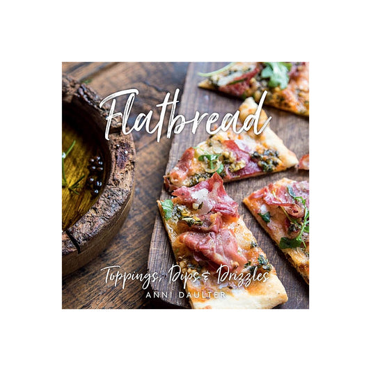 Flatbread: Toppings, Dips, and Drizzles Cookbook